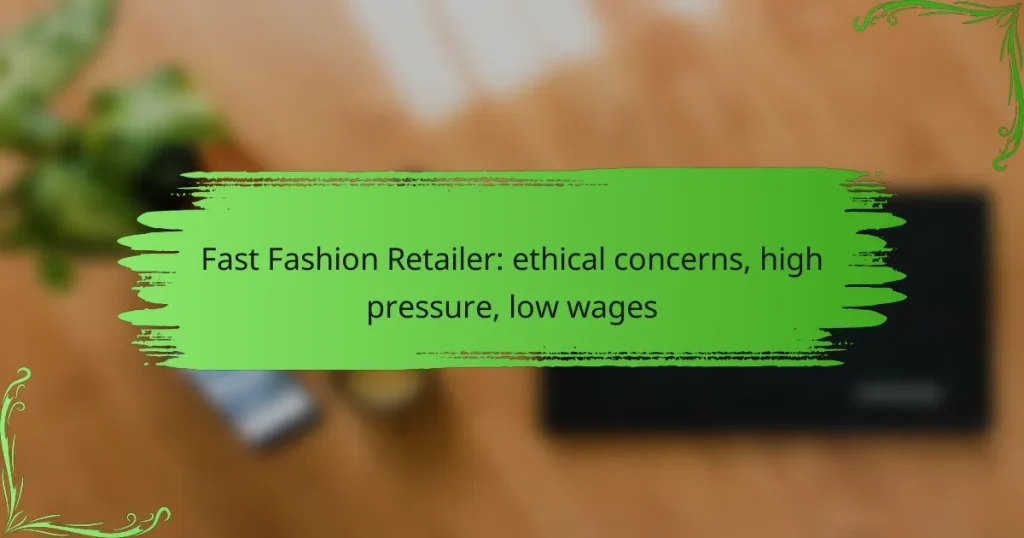 Fast Fashion Retailer: ethical concerns, high pressure, low wages