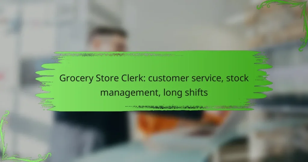 Grocery Store Clerk: customer service, stock management, long shifts