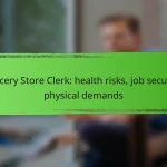 Grocery Store Clerk: health risks, job security, physical demands