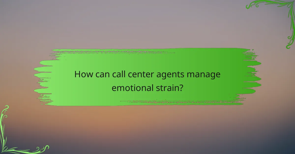 How can call center agents manage emotional strain?