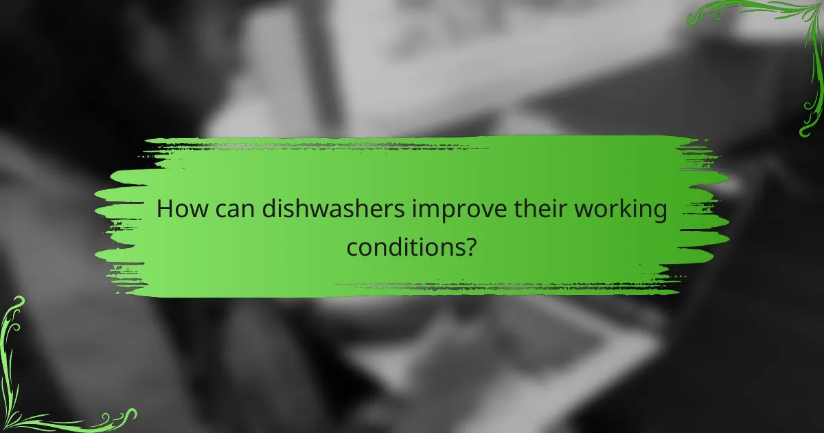 How can dishwashers improve their working conditions?