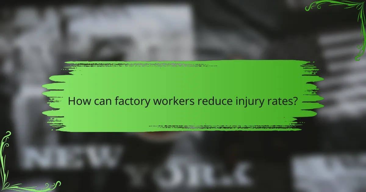 How can factory workers reduce injury rates?