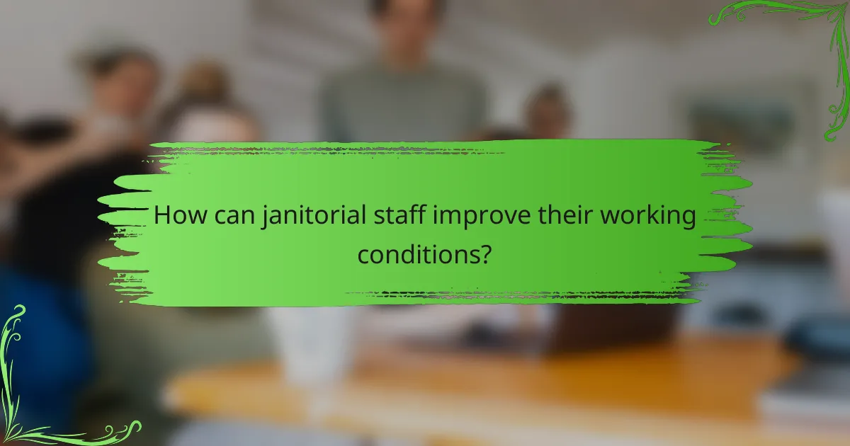 How can janitorial staff improve their working conditions?