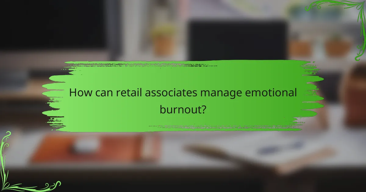 How can retail associates manage emotional burnout?