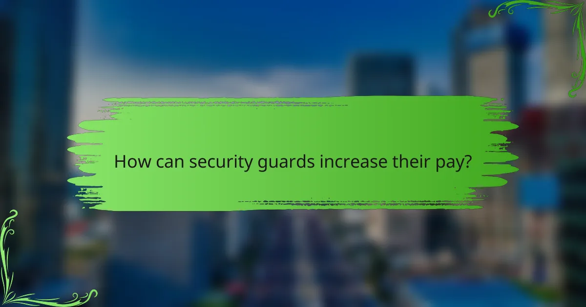 How can security guards increase their pay?