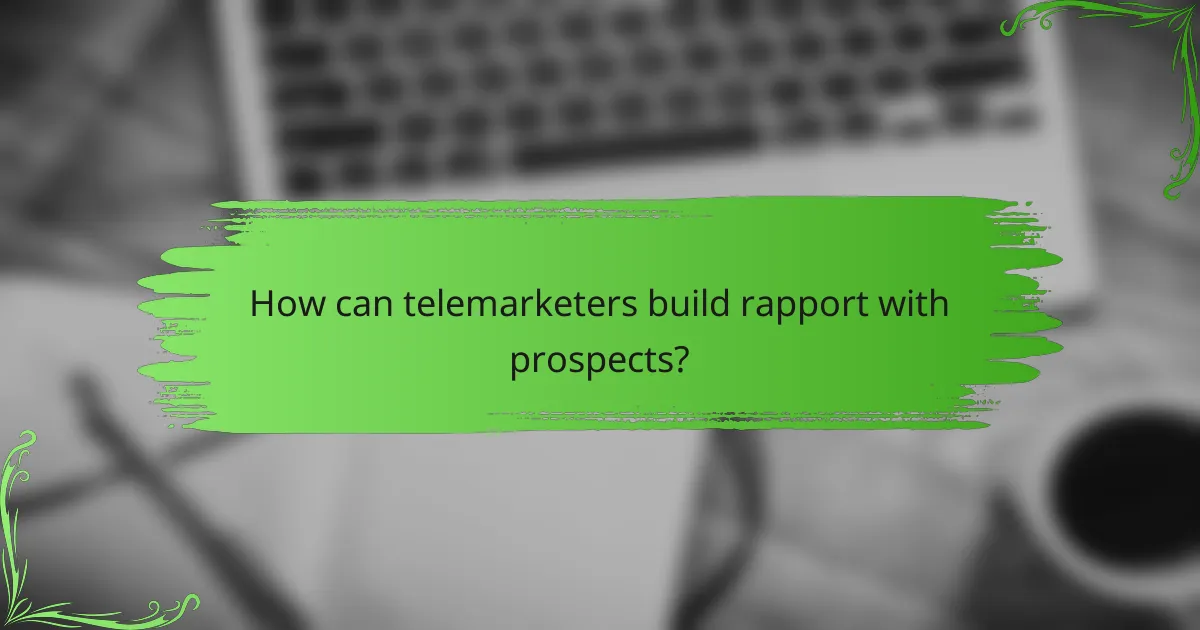How can telemarketers build rapport with prospects?