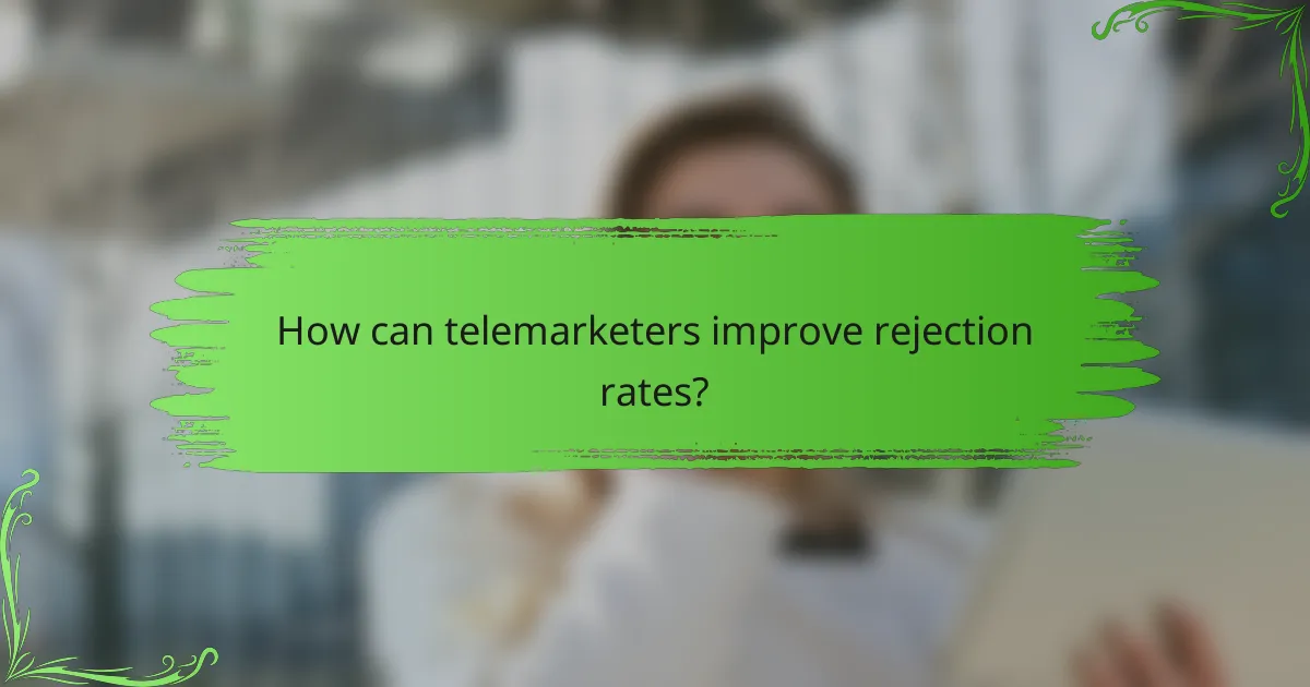 How can telemarketers improve rejection rates?