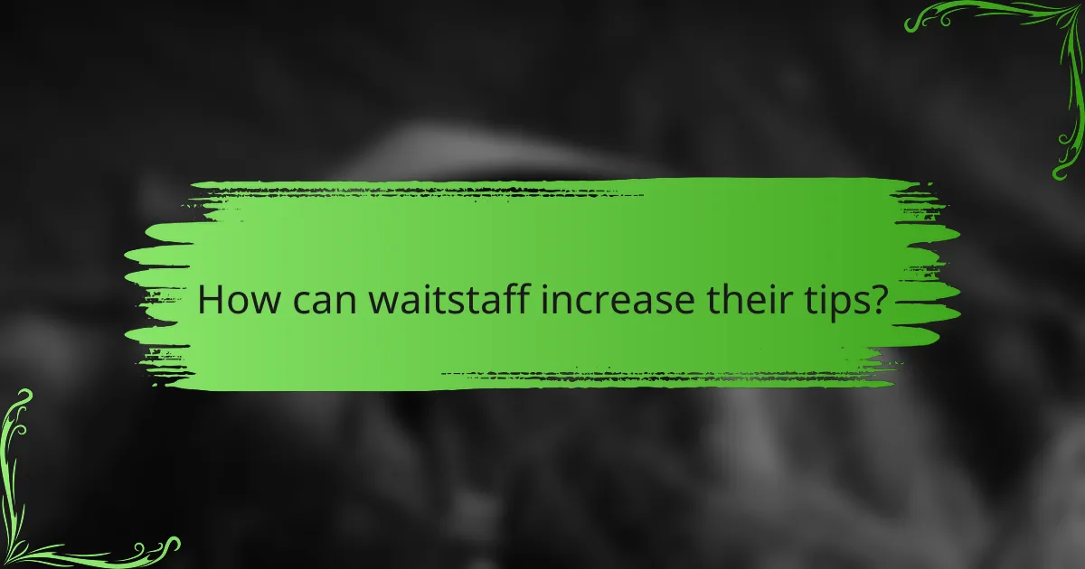 How can waitstaff increase their tips?