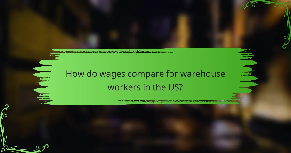 How do wages compare for warehouse workers in the US?