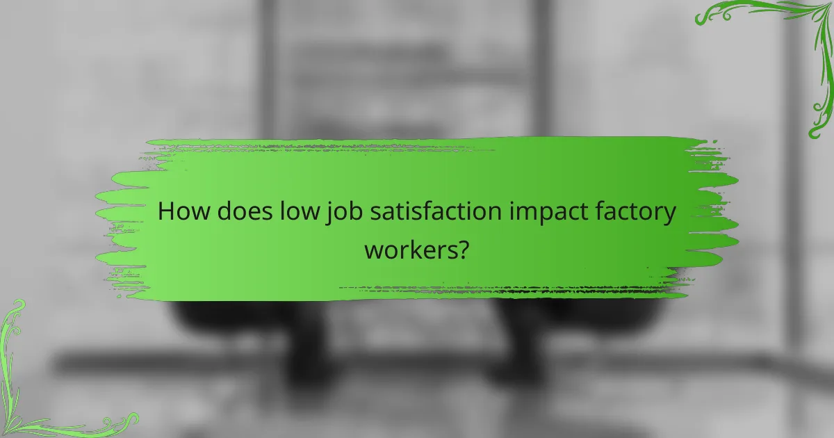 How does low job satisfaction impact factory workers?