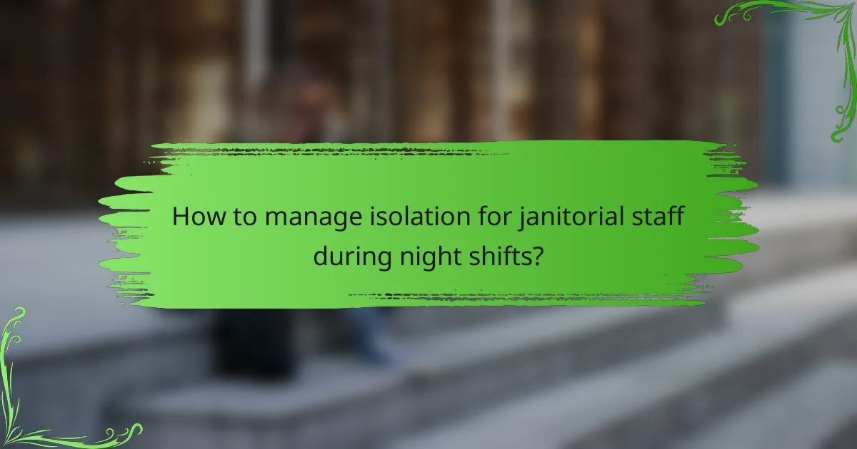 How to manage isolation for janitorial staff during night shifts?