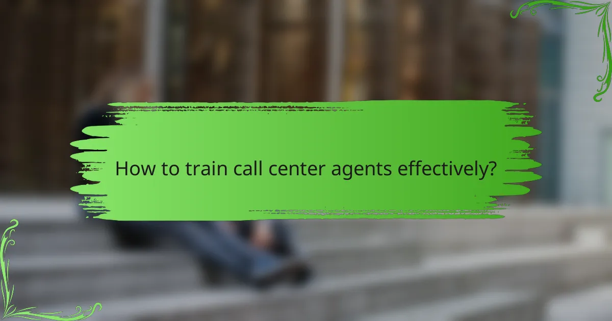 How to train call center agents effectively?