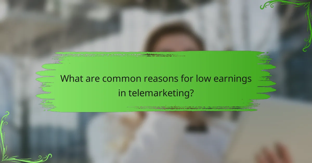What are common reasons for low earnings in telemarketing?