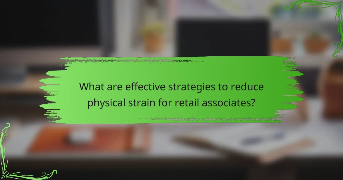 What are effective strategies to reduce physical strain for retail associates?