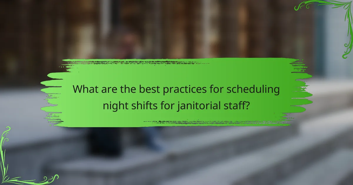 What are the best practices for scheduling night shifts for janitorial staff?