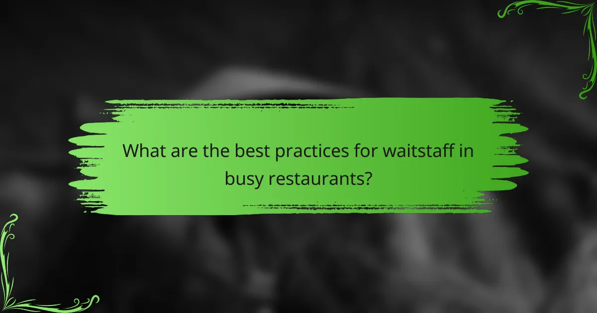 What are the best practices for waitstaff in busy restaurants?