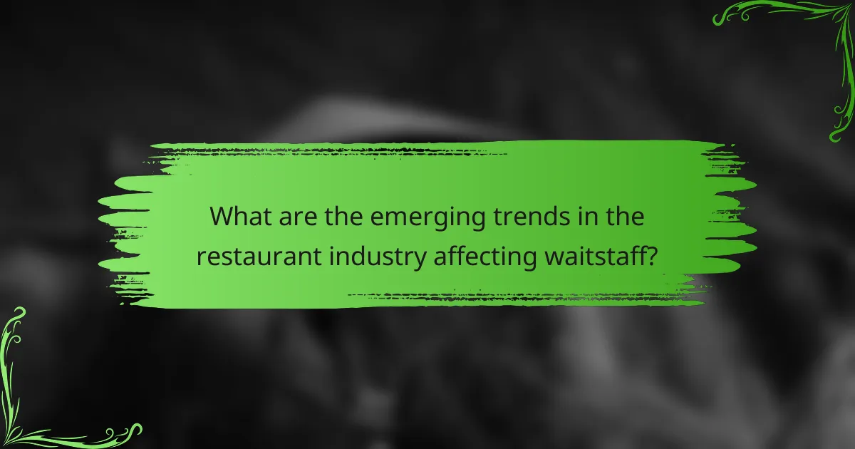 What are the emerging trends in the restaurant industry affecting waitstaff?