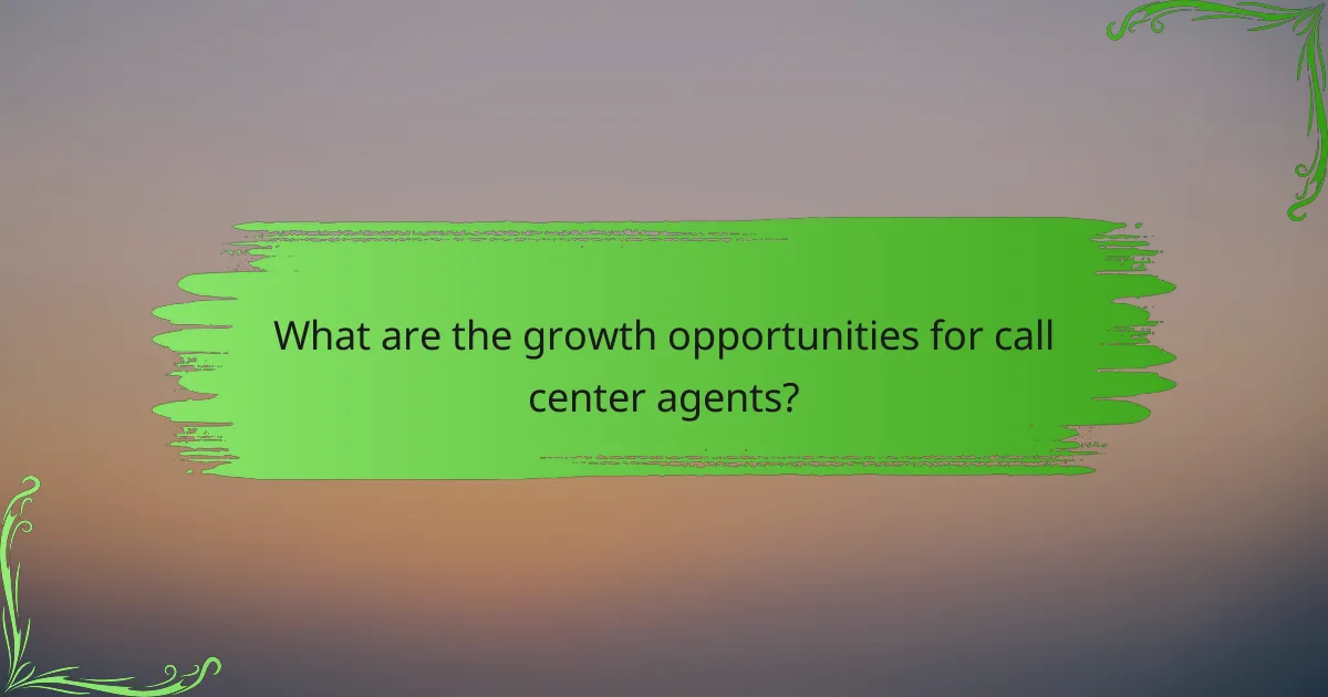 What are the growth opportunities for call center agents?