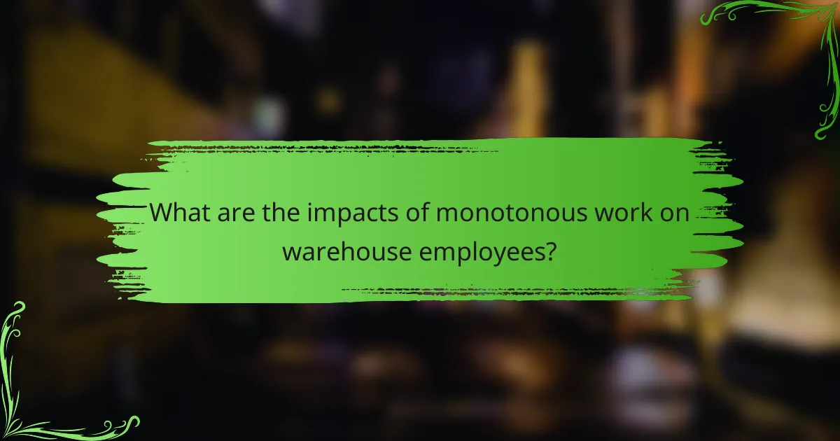 What are the impacts of monotonous work on warehouse employees?