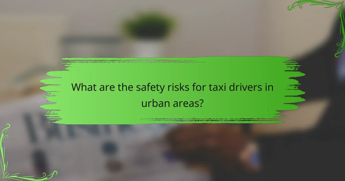 What are the safety risks for taxi drivers in urban areas?