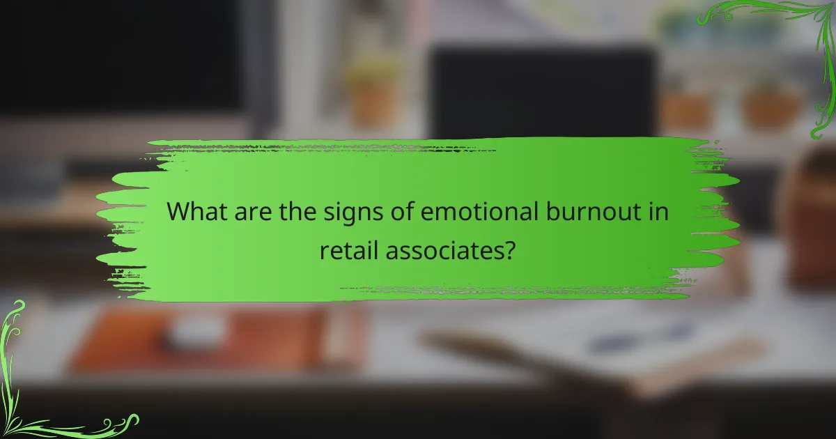 What are the signs of emotional burnout in retail associates?