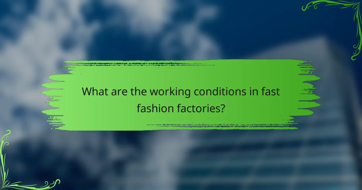 What are the working conditions in fast fashion factories?