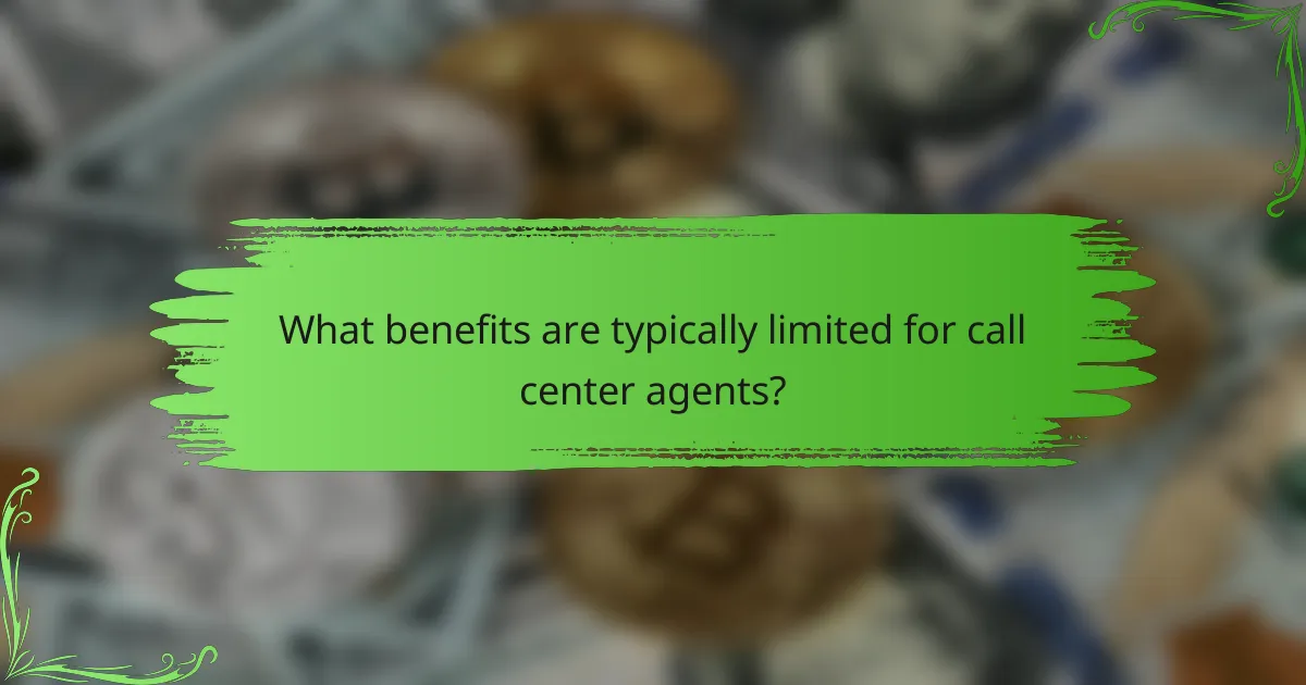 What benefits are typically limited for call center agents?
