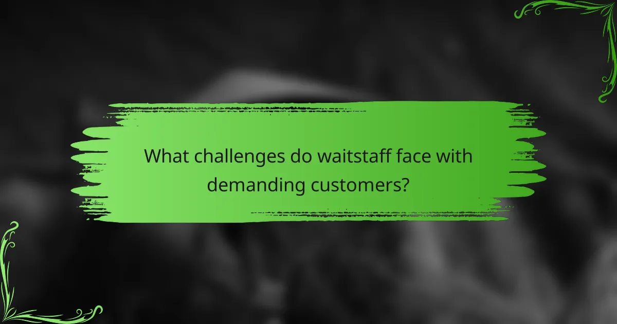 What challenges do waitstaff face with demanding customers?