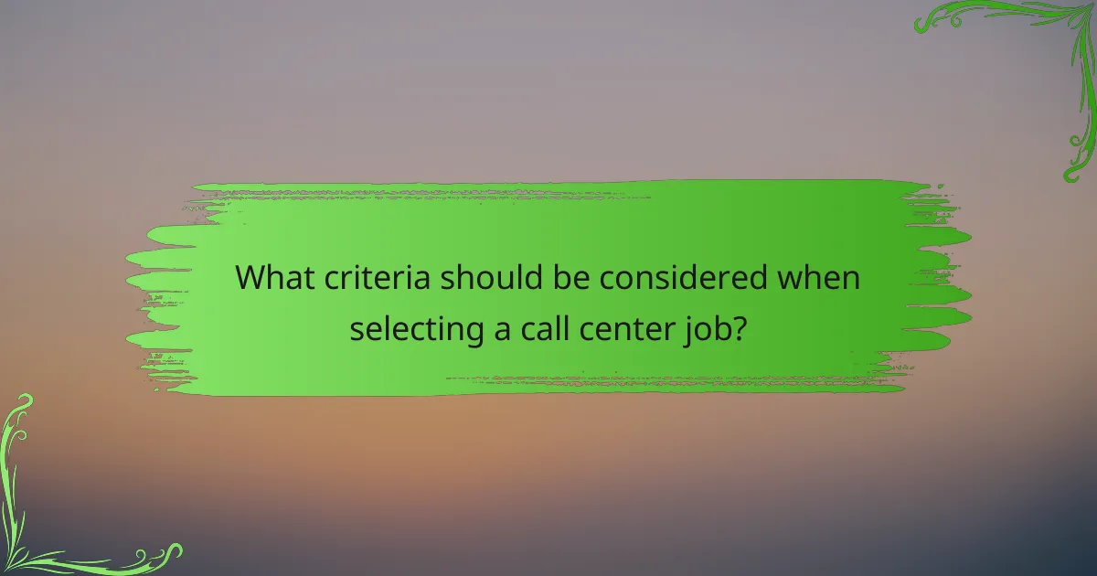 What criteria should be considered when selecting a call center job?