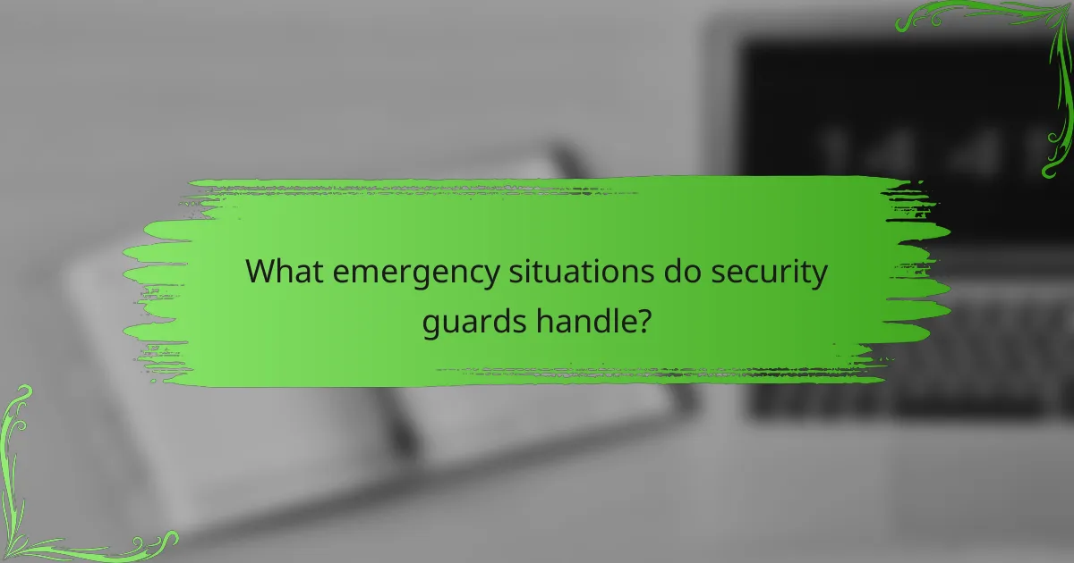 What emergency situations do security guards handle?