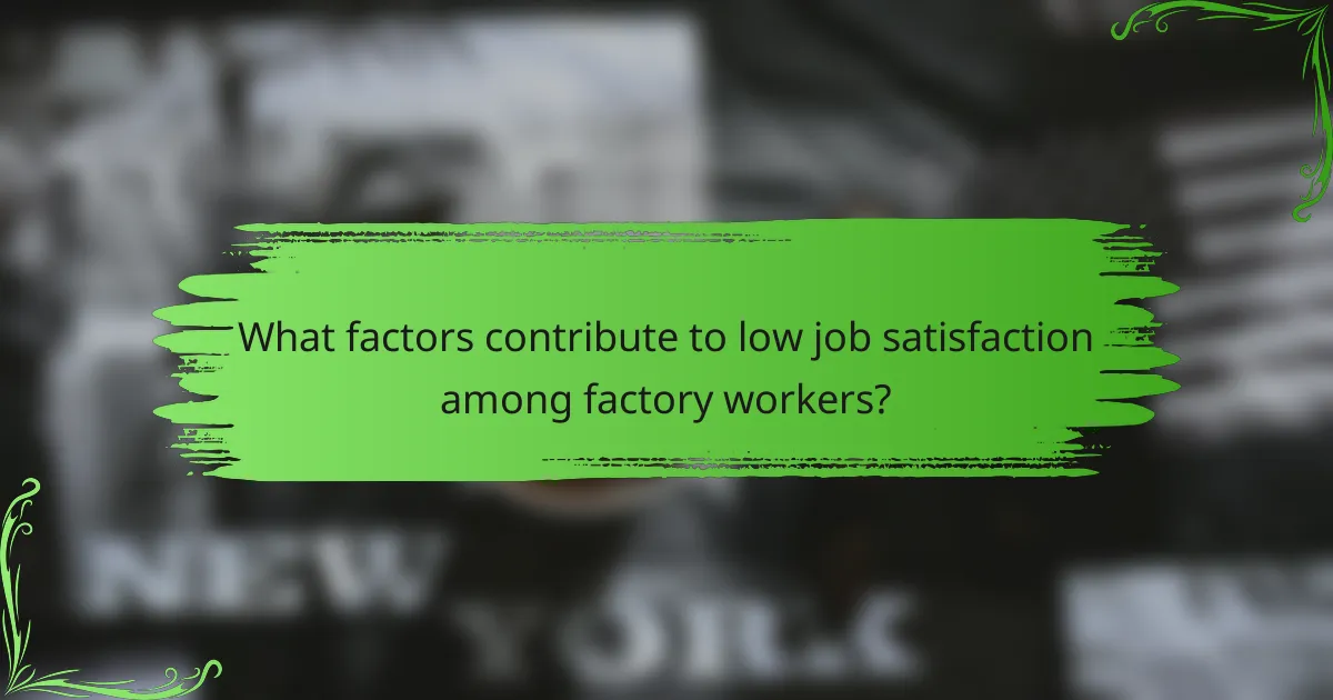 What factors contribute to low job satisfaction among factory workers?
