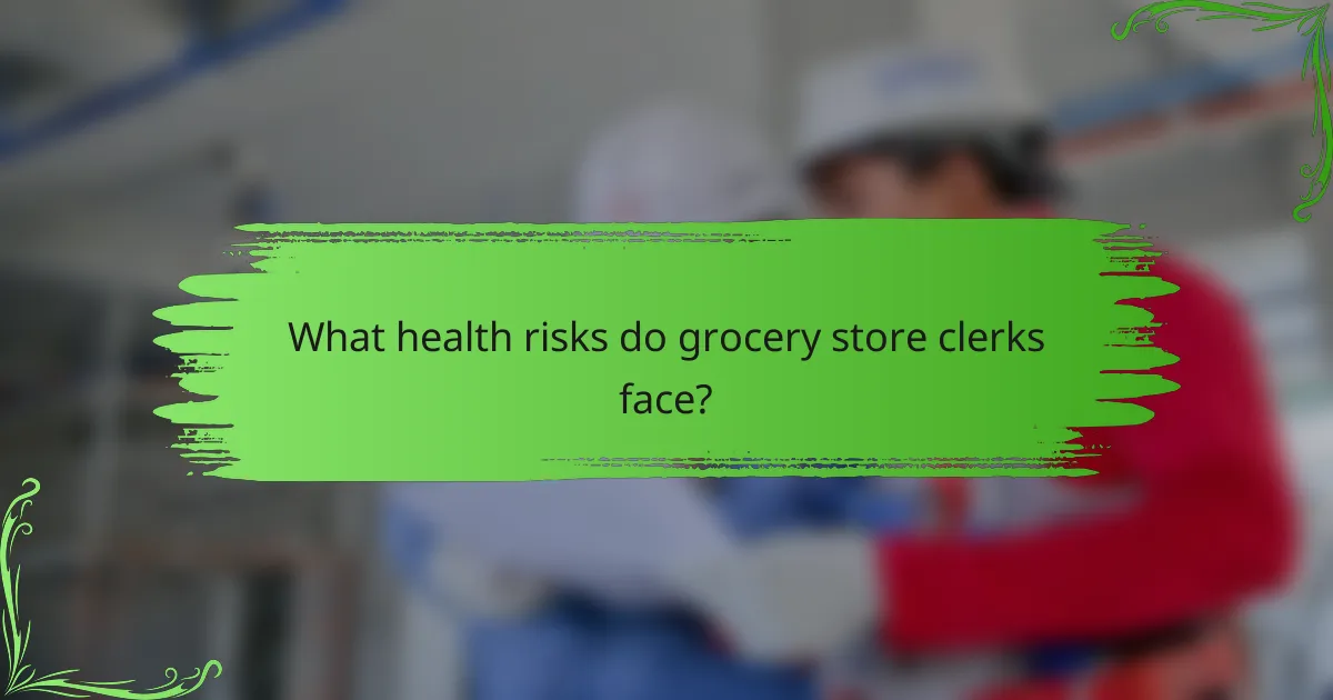 What health risks do grocery store clerks face?