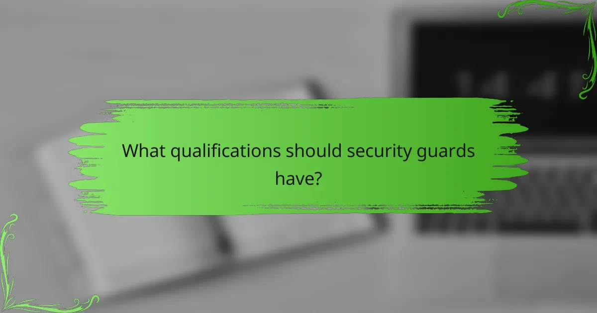 What qualifications should security guards have?