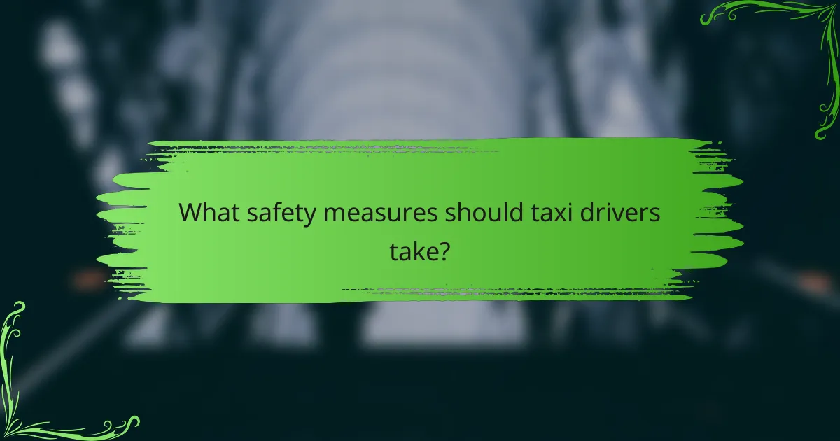 What safety measures should taxi drivers take?