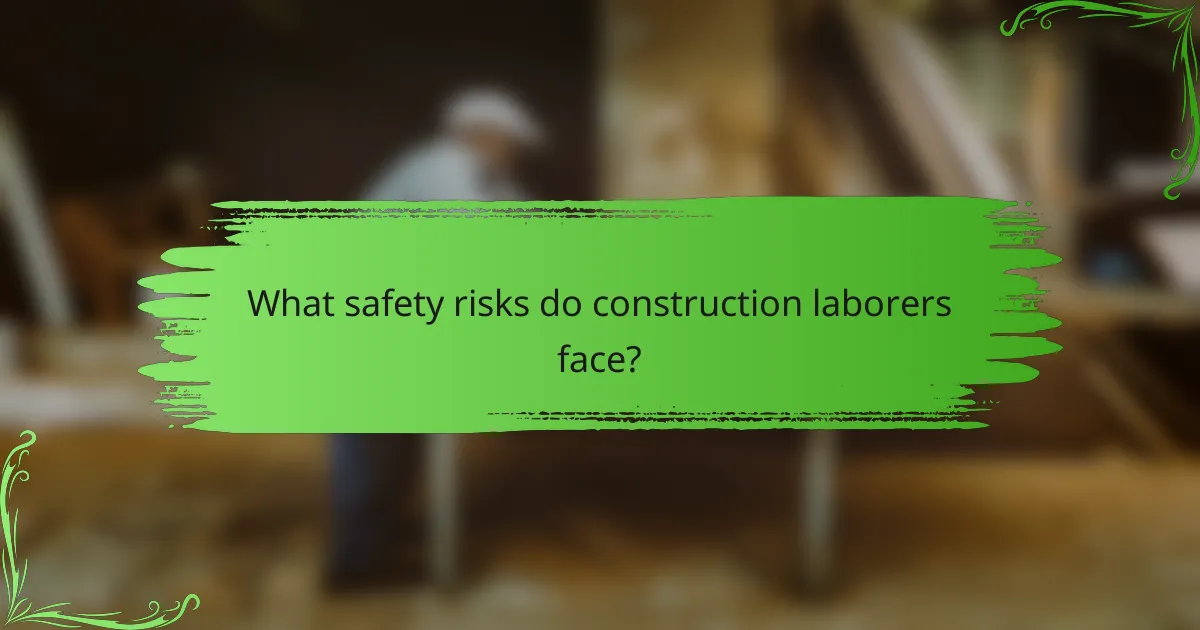 What safety risks do construction laborers face?