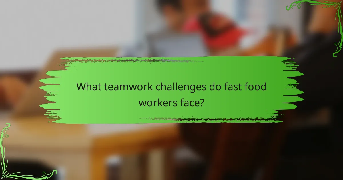 What teamwork challenges do fast food workers face?