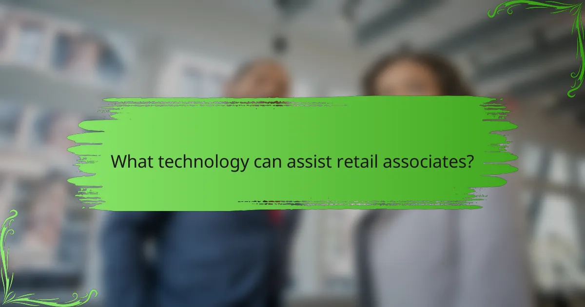 What technology can assist retail associates?