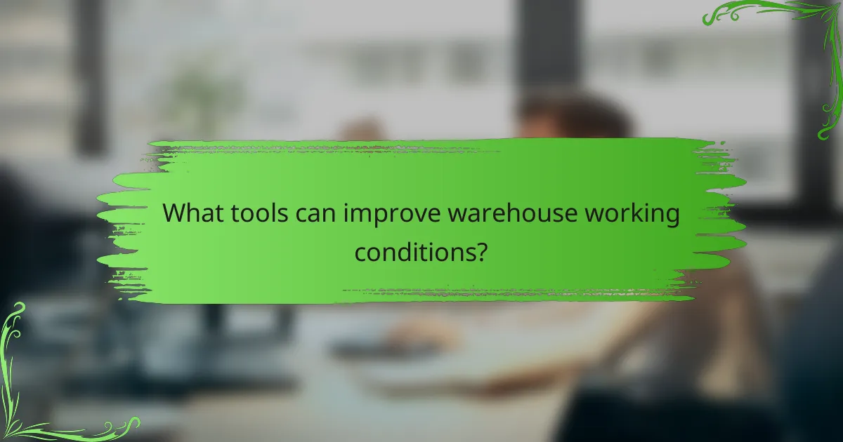 What tools can improve warehouse working conditions?
